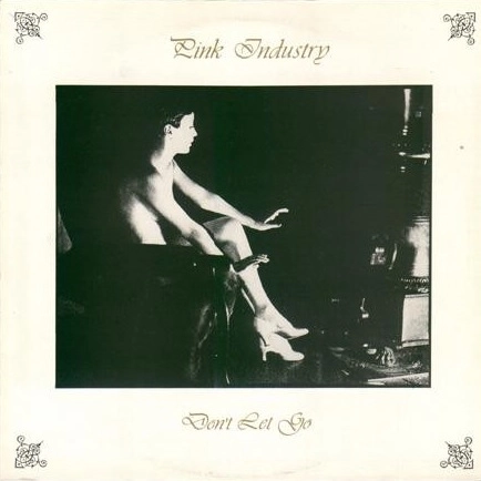 PINK INDUSTRY / DON'T LET GO