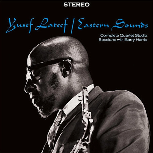YUSEF LATEEF / ユセフ・ラティーフ / EASTERN SOUNDS - COMPLETE QUARTET STUDIO SESSIONS WITH BARRY HARRIS + 1 BONUS TRACK