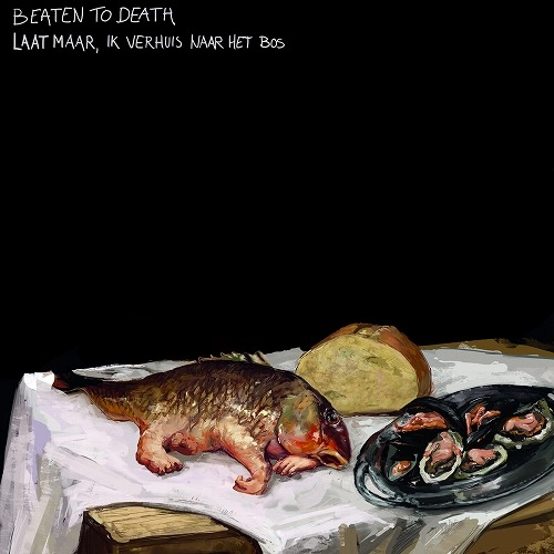 BEATEN TO DEATH / Laat maar, ik verhuis naar het bos