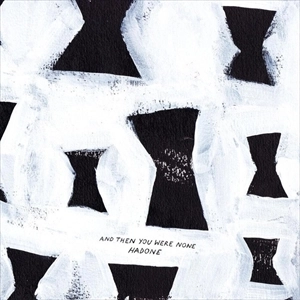 HADONE / AND THEN YOU WERE NONE