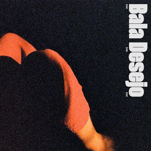 BALA DESEJO / バーラ・デゼージョ / SIM SIM SIM
