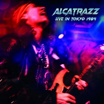 ALCATRAZZ / アルカトラス / ライヴ･イン･トーキョー1984 / Live In Tokyo 1984