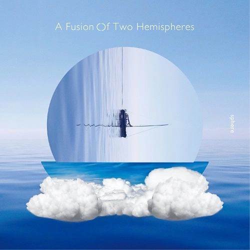 sphere / スフィア / A Fusion Of Two Hemispheres