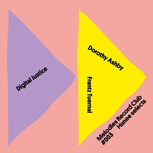 DIGITAL JUSTICE/DOROTHY ASHBY/FRANTZ TUERNAL / MELODIES RECORD CLUB #003: HUNEE SELECTS