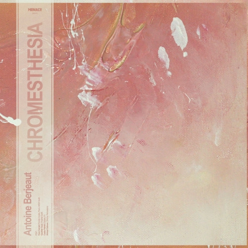 ANTOINE BERJEAUT / アントワーヌ・ベルジュー / CHROMESTHESIA