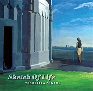 YOSHITAKA MINAMI / 南佳孝 / Sketch Of Life