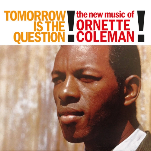 ORNETTE COLEMAN / オーネット・コールマン / TOMORROW IS THE QUESTION! (CLEAR VINYL)
