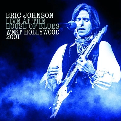 ERIC JOHNSON / エリック・ジョンソン / Live At The House Of Blues West Holly Wood 2001