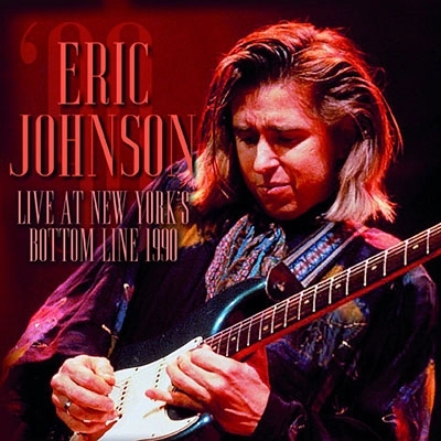 ERIC JOHNSON / エリック・ジョンソン / Live At New York's Bottom Line 1990