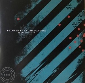 BETWEEN THE BURIED AND ME / ビトゥイーン・ザ・ベリード&ミー / SILENT CIRCUS