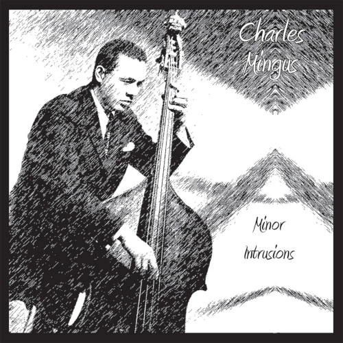 CHARLES MINGUS / チャールズ・ミンガス / MINOR INTRUSIONS
