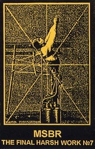 MSBR / エム・エス・ビー・アール / THE FINAL HARSH WORK NO. 7