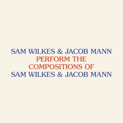 SAM WILKES & JACOB MANN / PERFORM THE COMPOSITIONS OF SAM WILKES & JACOB MANN
