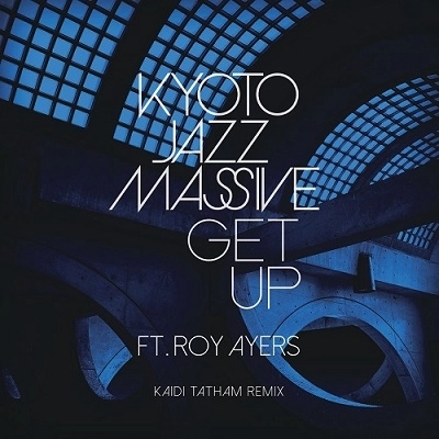 KYOTO JAZZ MASSIVE / キョウト・ジャズ・マッシヴ / GET UP FT.ROY AYERS（KAIDI TATHAM REMIX）/ THIS FEELING（DA LATA REMIX）