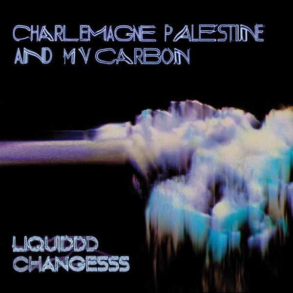 MV CARBON AND CHARLEMAGNE PALESTINE / LIQUIDDD CHANGESSS (LP CLEAR BLUE VINYL WITH BLACK & WHITE SMOKE)