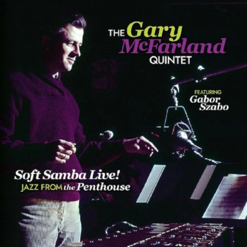 GARY MCFARLAND / ゲイリー・マクファーランド / SOFT SAMBA LIVE! JAZZ FROM THE PENTHOUSE