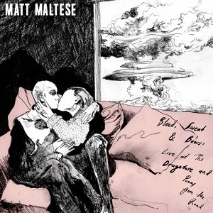 MATT MALTESE / BLOOD, SWEAT & BEERS: LIVE AT THE DRUGSTORE AND POEMS FROM THE ROAD