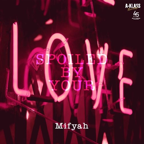 MIFYAH / SPOILED BY YOUR LOVE / SPOILED BY YOUR LOVE 