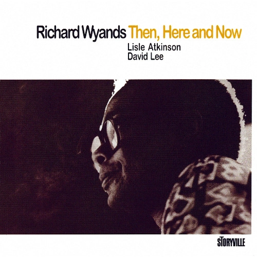 RICHARD WYANDS / リチャード・ワイアンズ / ゼン、ヒア・アンド・ナウ