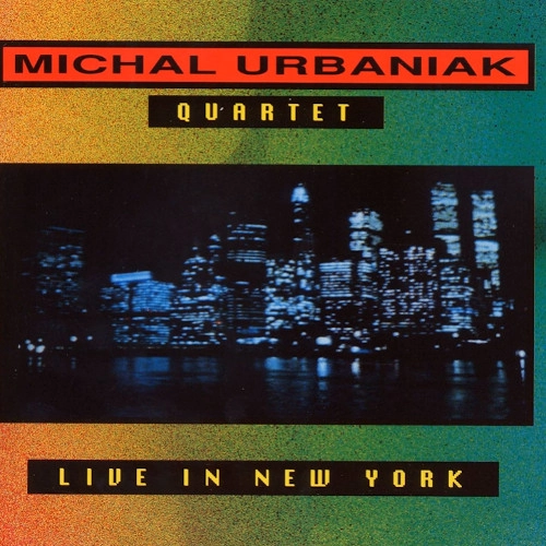MICHAL URBANIAK / ミハウ・ウルバニアク / ライヴ・イン・ニューヨーク