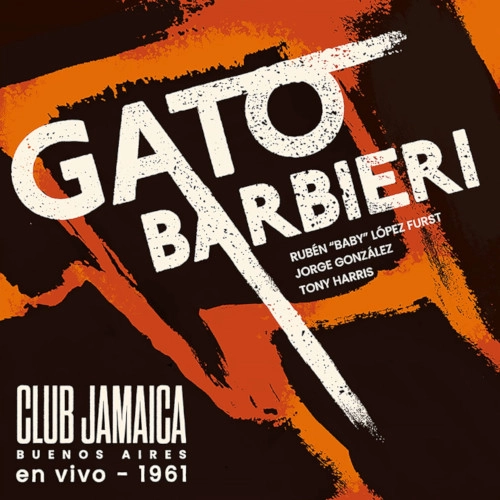 GATO BARBIERI / ガトー・バルビエリ / CLUB JAMAICA (BUENOS AIRES) EN VIVO 1961