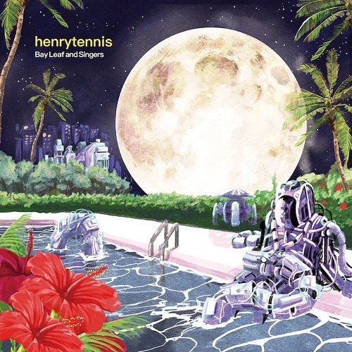 HENRYTENNIS / ヘンリーテニス / ベイリーフ･アンド･シンガーズ / BAY LEAF AND SINGERS