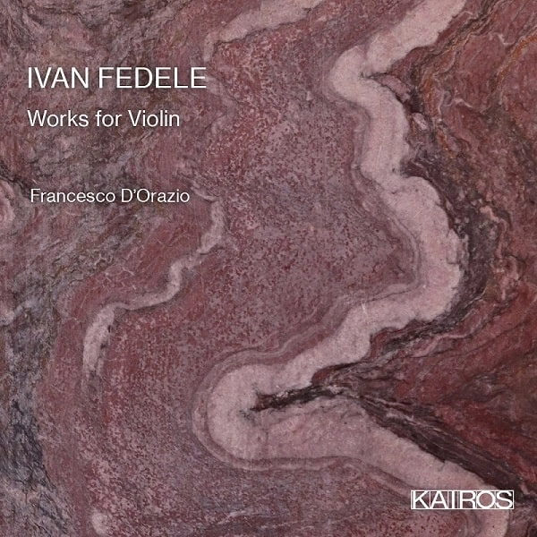 FRANCESCO D'ORAZIO / フランチェスコ・ドラツィオ / IVAN FEDELE:WORKS FOR VIOLIN