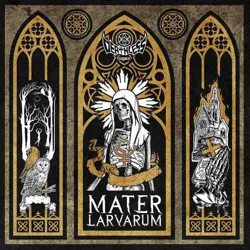 DEATHLESS LEGACY / デスレス・レガシー / MATER LARVARUM