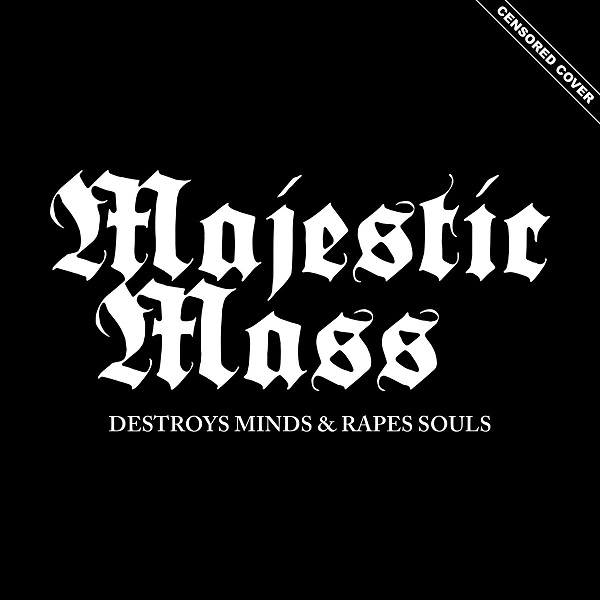 MAJESTIC MASS / DESTROYS MINDS & RAPES SOULS