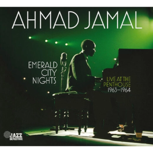 AHMAD JAMAL / アーマッド・ジャマル / EMERALD CITY NIGHTS LIVE AT THE PENTHOUSE 1963-1964 (VOL.1)
