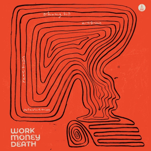 WORK MONEY DEATH / ワーク・マネー・デス / THOUGHT, ACTION, REACTION, INTERACTION