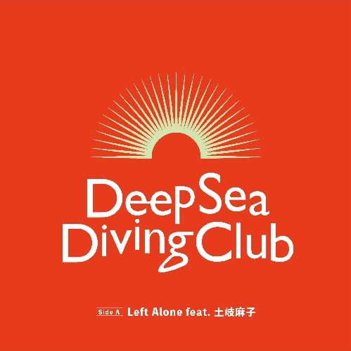 Deep Sea Diving Club / Left Alone feat. 土岐麻子 / フーリッシュサマー（7"）