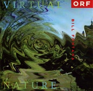 BILL FONTANA / VIRTUAL NATURE