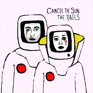RAILS / レイルズ / CANCEL THE SUN