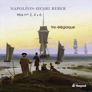 TRIO ELEGIAQUE / トリオ・エレジアク / ナポレオン=アンリ･ルベル:ピアノ三重奏曲集 / NAPOLEON-HENRI REBER:TRIO