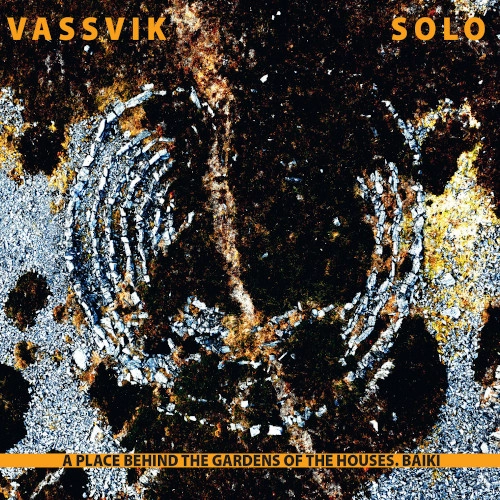 TORGEIR VASSVIK / VASSVIK SOLO - A PLACE BEHIND THE GARDENS OF THE HOUSES. BAIKI