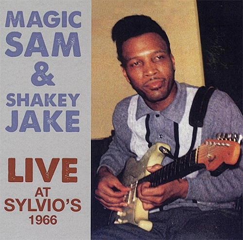 MAGIC SAM & SHAKEY JAKE / マジック・サム・アンド・シェイキー・ジェイク / ライヴ・アット・シルヴィオズ 1966