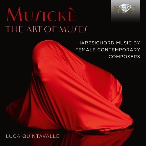 LUCA QUINTAVALLE / ルカ・クインタヴァッレ / MUSICKE THE ART OF MUSES - HARPSICHORD MUSIC BY FEMALE CONTEMPORARY COMPOSERS / MUSICKE THE ART OF MUSES