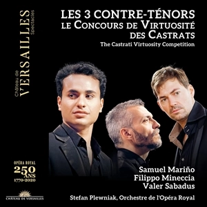 FILIPPO MINECCIA / SAMUEL MARINO / VALER SABADUS / LES 3 CONTRE-TENORS LE CONCOURS DE VIRTUOSITE DES CASTRATS