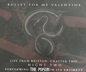 BULLET FOR MY VALENTINE / ブレット・フォー・マイ・ヴァレンタイン / LIVE FROM BRIXTON: CHAPTER TWO NIGHT TWO