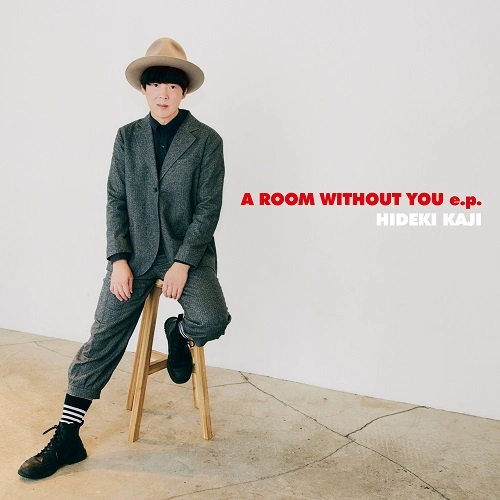 カジヒデキ / A ROOM WITHOUT YOU e.p.