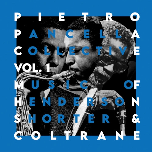 PIETRO PANCELLA / ピエトロ・パンツェッラ / "Vol. 1: Music of Henderson, Shorter & Coltrane"