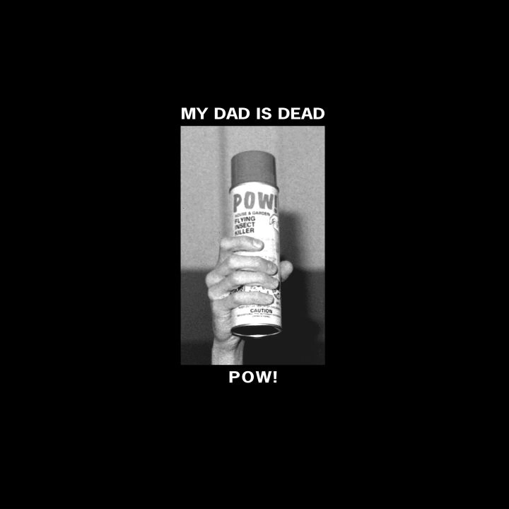 MY DAD IS DEAD / POW! (COLORED VINYL)