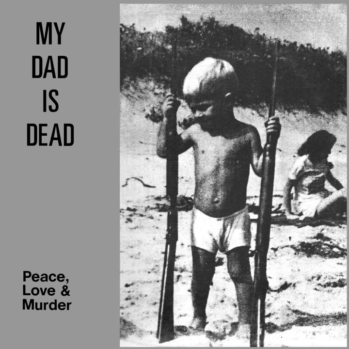 MY DAD IS DEAD / PEACE, LOVE & MURDER (COLORED VINYL)