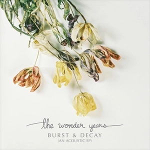 THE WONDER YEARS / BURST & DECAY (AN ACOUSTIC EP)
