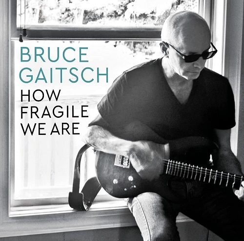 BRUCE GAITSCH / ブルース・ガイチ / ハウ･フラジャイル･ウィ･アー!!