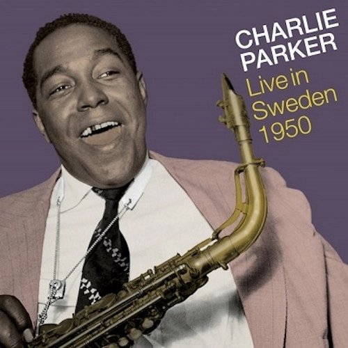 CHARLIE PARKER / チャーリー・パーカー / Live In Sweden 1950