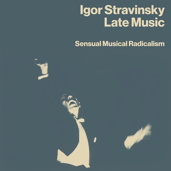 IGOR STRAVINSKY / イーゴリ・ストラヴィンスキー / LATE MUSIC: SENSUAL MUSICAL RADICALISM 4CD BOX SET
