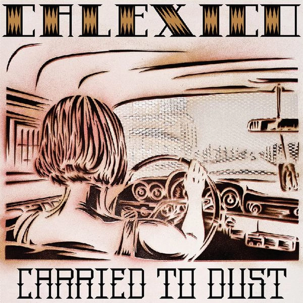 CALEXICO / キャレキシコ / CARRIED TO DUST (RED TRANSCLUCENT VINYL)