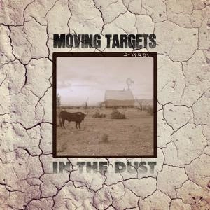 MOVING TARGETS / IN THE DUST